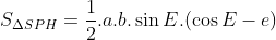 S_{\Delta SPH}=\frac{1}{2}.a.b.\sin{E}.(\cos{E}-e)