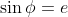 \sin{\phi}=e