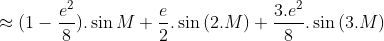 \approx (1-\frac{e^{2}}{8}).\sin{M}+\frac{e}{2}.\sin{(2.M)}+\frac{3.e^{2}}{8}.\sin{(3.M)}