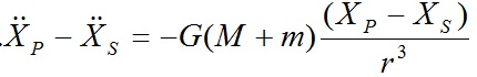 \ddot{X_{P}}-\ddot{X_{S}}=-G.(M+m).\frac{X_{P}-X_{S}}{r^{3}}