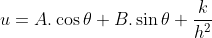 u=A.\cos{\theta}+B.\sin{\theta}+\frac{k}{h^{2}}